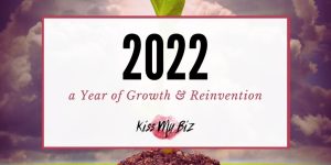 2022 - A Year of Growth and Reinvention - Kiss My Biz